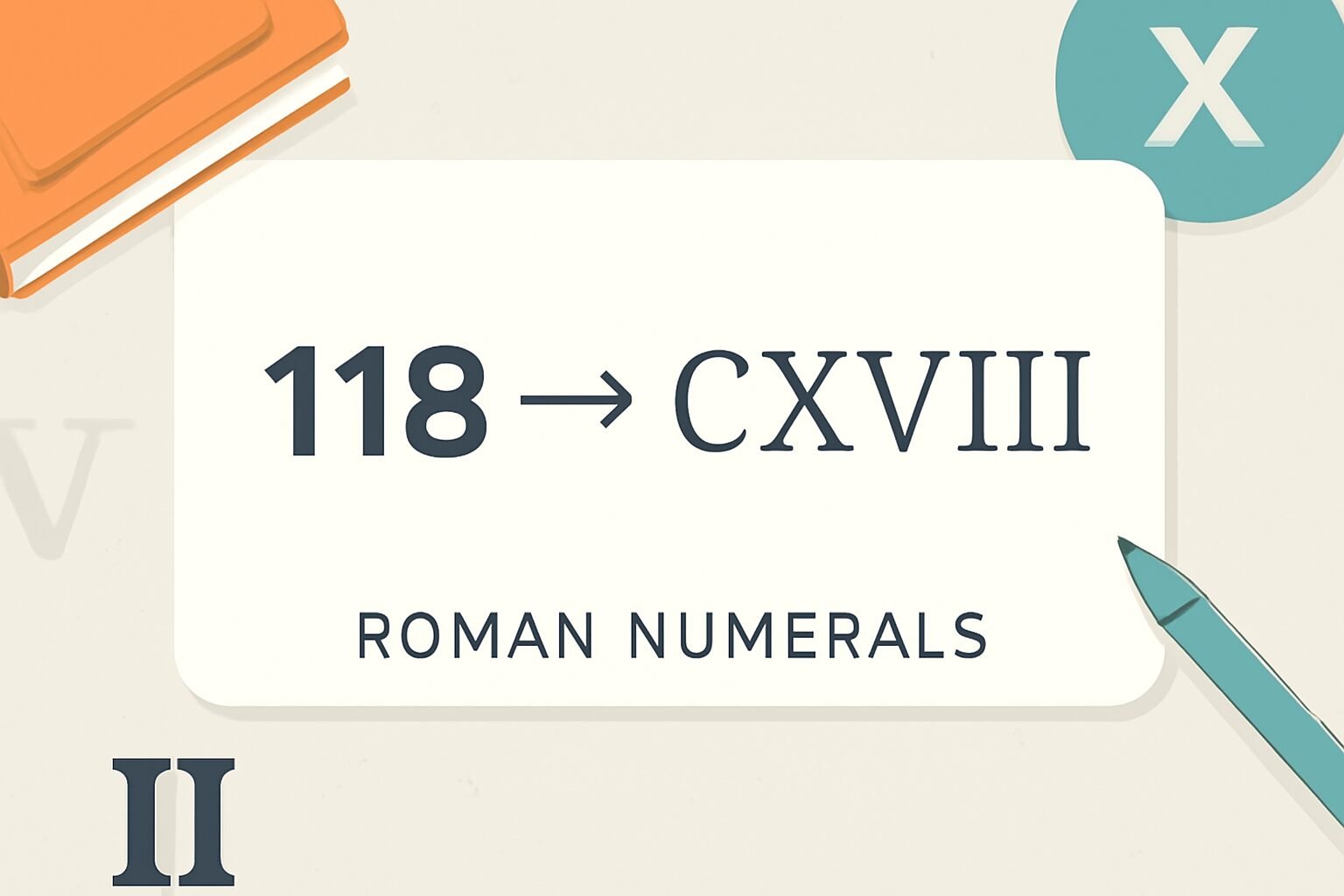 Roman Numerals: 118