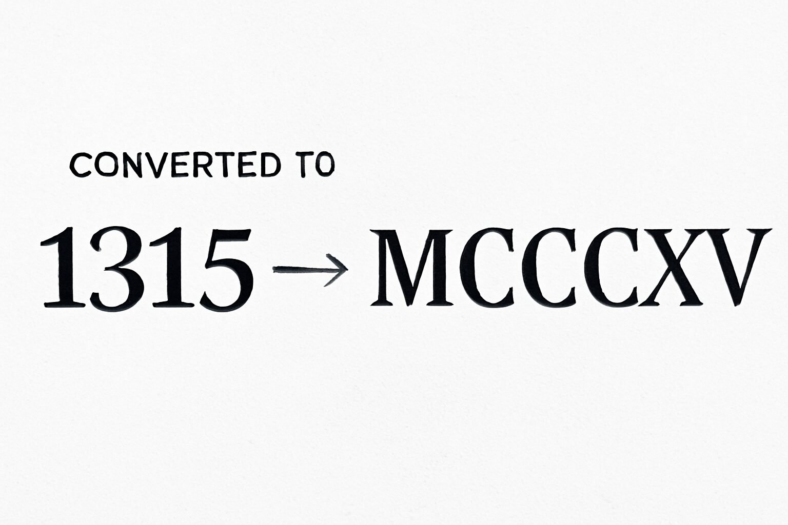 Roman Numerals: 1315
