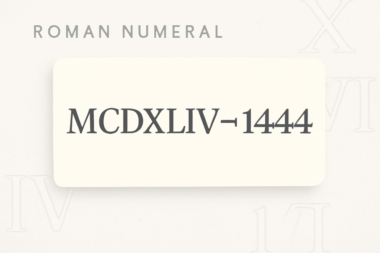 Roman Numerals: 1444