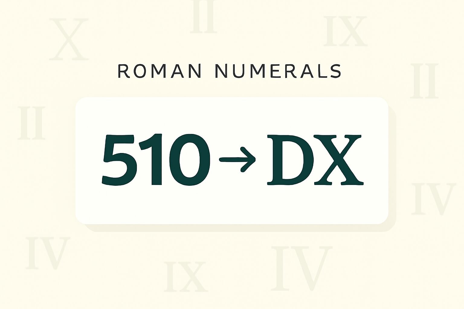 Roman Numerals: 510