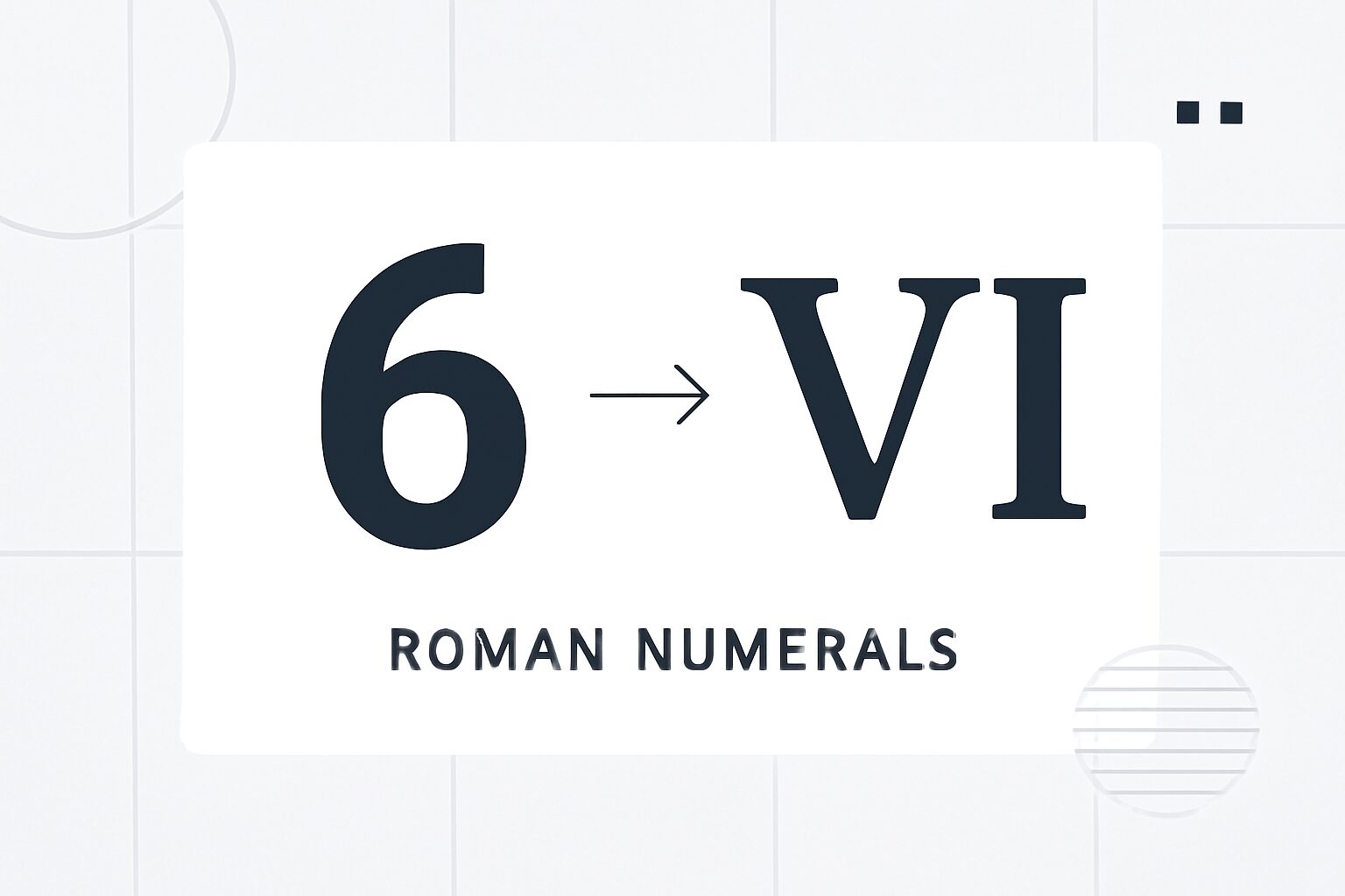 Roman Numerals: 6