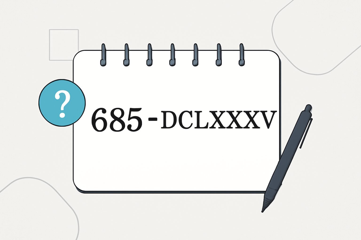 Roman Numerals: 685